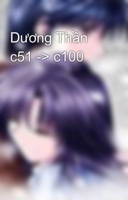 Dương Thần c51 -> c100
