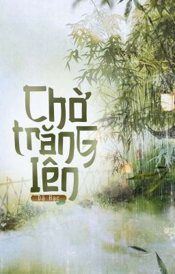 [Duyên Gái - Hoàn] Chờ Trăng Lên