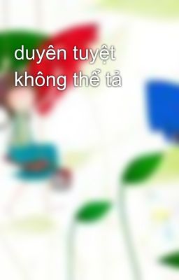 duyên tuyệt không thể tả