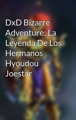 DxD Bizarre Adventure: La Leyenda De Los Hermanos Hyoudou Joestar