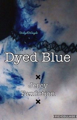 Dyed Blue (Jercy Fanfiction) ✳️