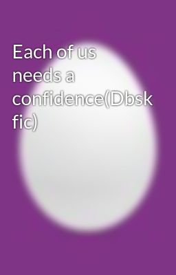 Each of us needs a confidence(Dbsk fic)