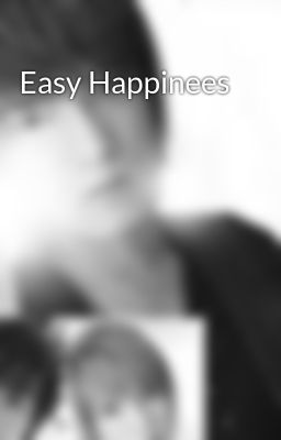 Easy Happinees