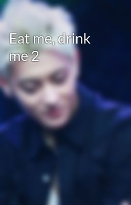 Eat me, drink me 2