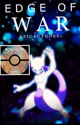 Edge of War (Pokemon Fanfic) [Pokemon Wattys 5th Place in Adventure]