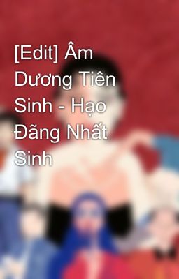 [Edit] Âm Dương Tiên Sinh - Hạo Đãng Nhất Sinh