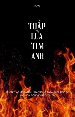 (EDIT/BJYX) THẮP LỬA TIM ANH