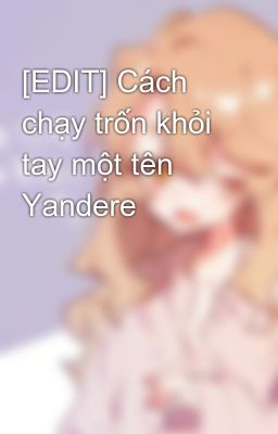 [EDIT] Cách chạy trốn khỏi tay một tên Yandere