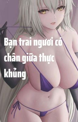 [EDIT, CAO H- NP] Bạn Trai Ngươi Có Chân Giữa Thật Khủng