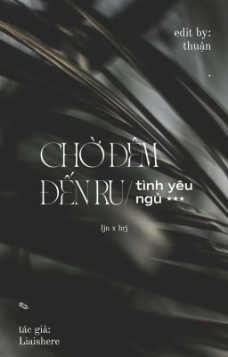 °edit° chờ đêm đến ru tình yêu ngủ | ⌞noren⌝