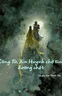 [ Edit] Công Tử, Xin Huynh chớ tìm đường chết ~ Đan Thanh Thủ