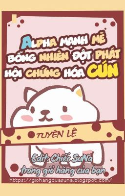 [EDIT/Đam mỹ] Alpha mạnh mẽ bỗng nhiên đột phát hội chứng hóa cún