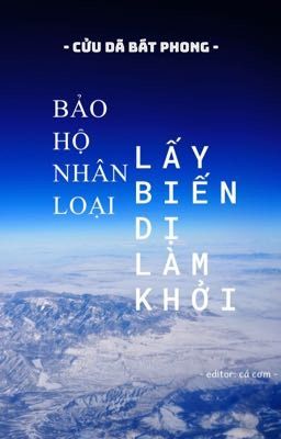 [EDIT/DROP] Bảo hộ nhân loại, lấy biến dị làm khởi