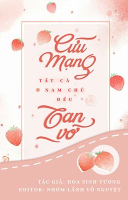 [Edit/ Drop] Xuyên nhanh: Cứu mạng, tất cả nam chủ đều tan vỡ!!!