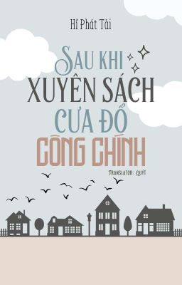 [Edit | Finished] Sau Khi Xuyên Sách Cưa Đổ Công Chính - Hỉ Phát Tài