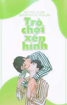 [Edit - Hoàn] Trò chơi xếp hình - Tu Lân