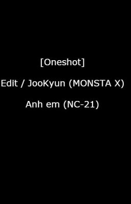 [Edit / JooKyun] Anh em (NC-21) | Oneshot