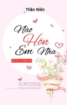 [Edit] Nào Hôn Em Nha - Thần Niên - Meyyy