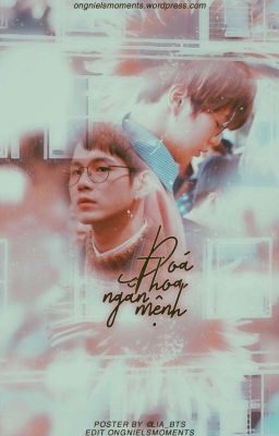 [Edit - OngNiel] Đóa hoa ngắn mệnh