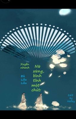 [Edit] (Quyển 1) Xuyên Nhanh: Nữ Xứng, Bình Tĩnh Một Chút! - Đỗ Liễu Liễu