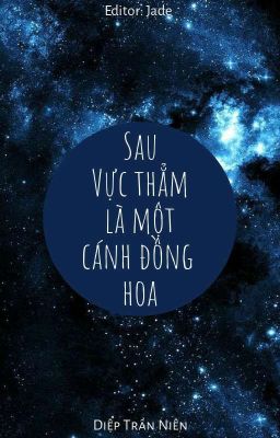 [Edit] Sau vực thẳm là một cánh đồng hoa - Diệp Trần Niên