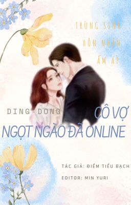 [Edit] Trùng Sinh Hôn Nhân Ấm Áp: Ding - Dong, Cô Vợ Ngọt Ngào Đã Online