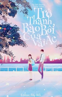 [Edit - Xuyên Nhanh - H] Trở thành bảo bối của vai ác - Khương Khương Tương.