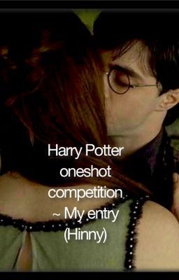 EDITED Harry Potter oneshot competition ~ My entry (Hinny)