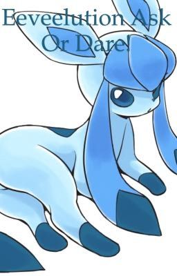 Eeveelution ask or dare!