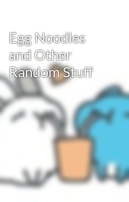 Egg Noodles and Other Random Stuff