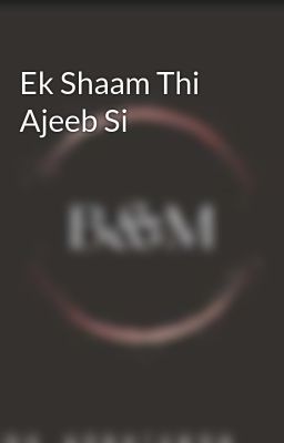 Ek Shaam Thi Ajeeb Si 