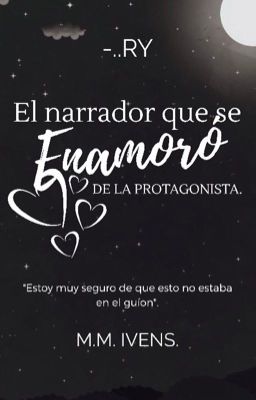 El narrador que se enamoró de la protagonista. {FINALIZADO}