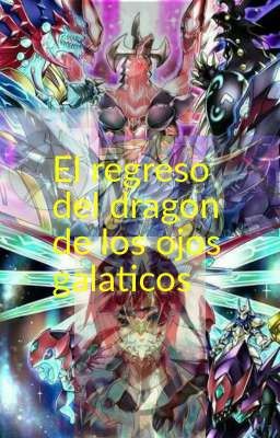 el regreso del dragon de los ojos galaticos