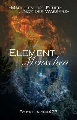 Elementmenschen ~Mädchen des Feuers~Junge des Wasser~