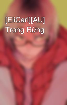 [EliCarl][AU] Trong Rừng