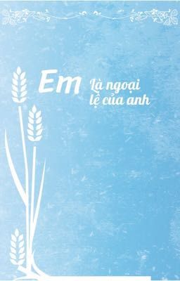 Em là ngoại lệ của anh