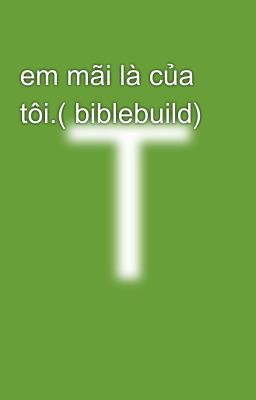 em mãi là của tôi.( biblebuild)