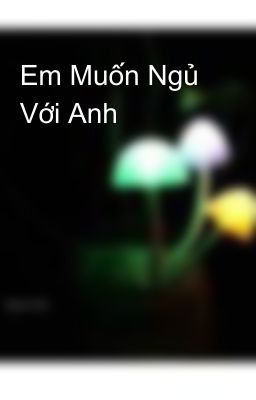 Em Muốn Ngủ Với Anh