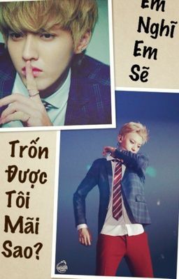 Em nghĩ em sẽ trốn được tôi mãi sao?   [ Kristao]