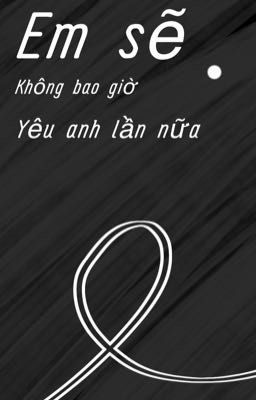 Em sẽ không bao giờ yêu anh nữa