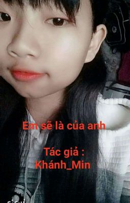 Em sẽ là của anh(Khánh_Min)