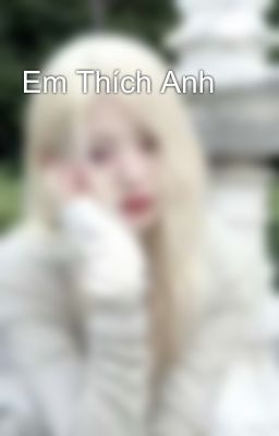 Em Thích Anh