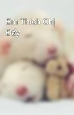 Em Thích Chị Đấy