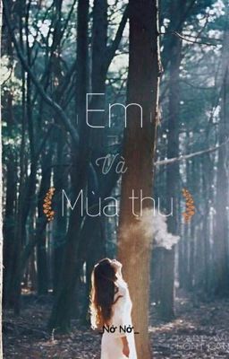 Em và mùa thu [She and the Autumn] •  Oneshort  • ( FULL )