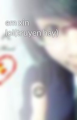 em xin loi(truyen hay)