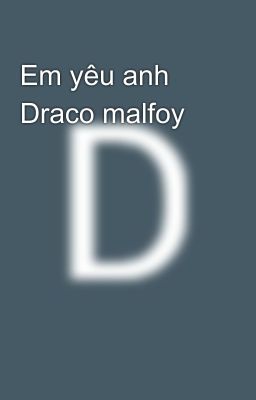 Em yêu anh Draco malfoy