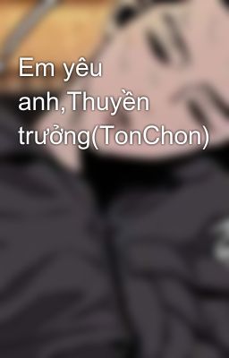 Em yêu anh,Thuyền trưởng(TonChon)