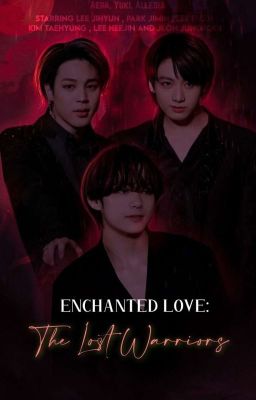 | Enchanted Love: The Lost Warriors | Maknae Line Fanfic 