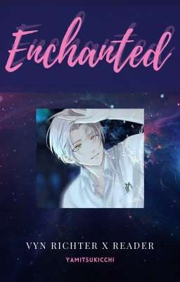 Enchanted (Vyn Richter x Reader)