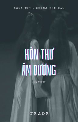 [End] Hôn Thư Âm Dương [Tuấn Triết/Tuấn Hạn] - Teade